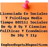 Licenciada En Sociales Y Psicóloga Medio Tiempo &8211; Sociales De 4º A 9º Y Ciencias Políticas Y Económicas De 10º Y 11º