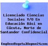 Licenciado Ciencias Sociales Y/O En Educación Bási en Cúcuta, Norte de Santander Confidencial
