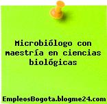 Microbiólogo con maestría en ciencias biológicas