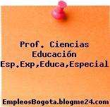 Prof. Ciencias Educación Esp.Exp,Educa,Especial