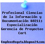 Profesional Ciencias de la Información y Documentación &8211; Especialización Gerencia de Proyectos Cert