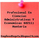 Profesional En Ciencias Administrativas Y Economicas &8211; Monteria
