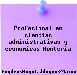 Profesional en ciencias administrativas y economicas Monteria