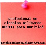 profesional en ciencias militares &8211; para Buriticá