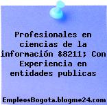 Profesionales en ciencias de la información &8211; Con Experiencia en entidades publicas