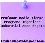 Profesor Medio Tiempo Programa Ingeniera Industrial Sede Bogota