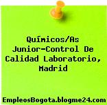 Químicos/As Junior-Control De Calidad Laboratorio, Madrid