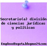 Secretario(a) división de ciencias jurídicas y políticas