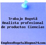 Trabajo Bogotá Analista profesional de productos Ciencias