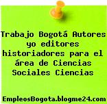 Trabajo Bogotá Autores yo editores historiadores para el área de Ciencias Sociales Ciencias