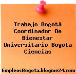 Trabajo Bogotá Coordinador De Bienestar Universitario Bogota Ciencias
