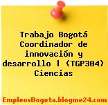 Trabajo Bogotá Coordinador de innovación y desarrollo | (TGP304) Ciencias
