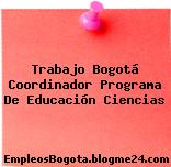 Trabajo Bogotá Coordinador Programa De Educación Ciencias