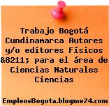 Trabajo Bogotá Cundinamarca Autores y/o editores Físicos &8211; para el área de Ciencias Naturales Ciencias