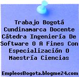 Trabajo Bogotá Cundinamarca Docente Cátedra Ingeniería De Software O A Fines Con Especialización O Maestría Ciencias