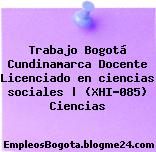 Trabajo Bogotá Cundinamarca Docente Licenciado en ciencias sociales | (XHI-085) Ciencias