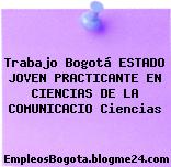 Trabajo Bogotá ESTADO JOVEN PRACTICANTE EN CIENCIAS DE LA COMUNICACIO Ciencias