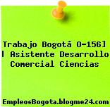 Trabajo Bogotá O-156] | Asistente Desarrollo Comercial Ciencias