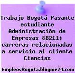 Trabajo Bogotá Pasante estudiante Administración de Empresas &8211; carreras relacionadas a servicio al cliente Ciencias
