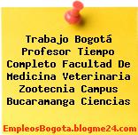 Trabajo Bogotá Profesor Tiempo Completo Facultad De Medicina Veterinaria Zootecnia Campus Bucaramanga Ciencias