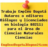 Trabajo Empleo Bogotá Autores o editores Biólogos y licenciados en biología &8211; para el área de Ciencias Naturales Ciencias