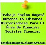 Trabajo Empleo Bogotá Autores Yo Editores Historiadores Para El Área De Ciencias Sociales Ciencias