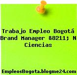 Trabajo Empleo Bogotá Brand Manager &8211; N Ciencias