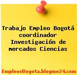 Trabajo Empleo Bogotá coordinador Investigación de mercados Ciencias