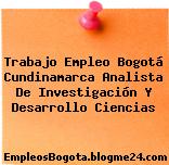 Trabajo Empleo Bogotá Cundinamarca Analista De Investigación Y Desarrollo Ciencias