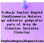 Trabajo Empleo Bogotá Cundinamarca Autores yo editores geógrafos para el área de Ciencias Sociales Ciencias