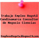 Trabajo Empleo Bogotá Cundinamarca Consultor de Negocio Ciencias