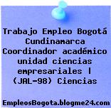 Trabajo Empleo Bogotá Cundinamarca Coordinador académico unidad ciencias empresariales | (JAL-98) Ciencias