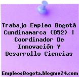 Trabajo Empleo Bogotá Cundinamarca (D52) | Coordinador De Innovación Y Desarrollo Ciencias