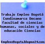 Trabajo Empleo Bogotá Cundinamarca Decano facultad de ciencias humanas, sociales y de educación Ciencias