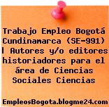 Trabajo Empleo Bogotá Cundinamarca (SE-991) | Autores y/o editores historiadores para el área de Ciencias Sociales Ciencias