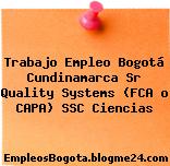 Trabajo Empleo Bogotá Cundinamarca Sr Quality Systems (FCA o CAPA) SSC Ciencias