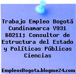 Trabajo Empleo Bogotá Cundinamarca V931 &8211; Consultor de Estructura del Estado y Políticas Públicas Ciencias