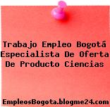 Trabajo Empleo Bogotá Especialista De Oferta De Producto Ciencias