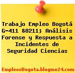 Trabajo Empleo Bogotá G-411 &8211; Análisis Forense y Respuesta a Incidentes de Seguridad Ciencias