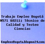 Trabajo Empleo Bogotá N571 &8211; Técnico de Calidad y Testeo Ciencias