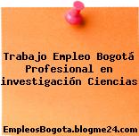 Trabajo Empleo Bogotá Profesional en investigación Ciencias