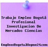 Trabajo Empleo Bogotá Profesional Investigacion De Mercados Ciencias