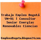 Trabajo Empleo Bogotá VM-91 | Consultor Senior Energías Renovables Ciencias