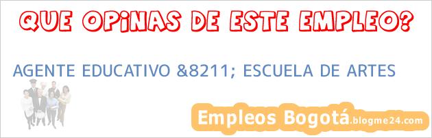 AGENTE EDUCATIVO &8211; ESCUELA DE ARTES