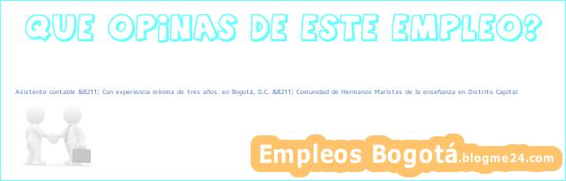 Asistente contable &8211; Con experiencia mínima de tres años. en Bogotá, D.C. &8211; Comunidad de Hermanos Maristas de la enseñanza en Distrito Capital
