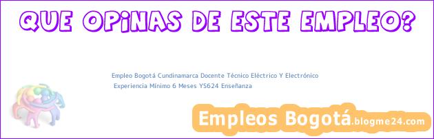 Empleo Bogotá Cundinamarca Docente Técnico Eléctrico Y Electrónico | Experiencia Mínimo 6 Meses YS624 Enseñanza