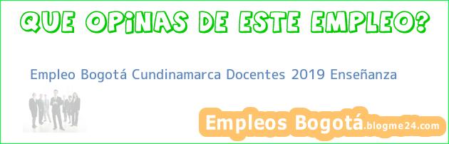 Empleo Bogotá Cundinamarca Docentes 2019 Enseñanza