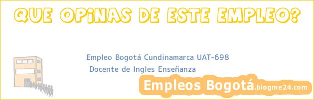 Empleo Bogotá Cundinamarca UAT-698 | Docente de Ingles Enseñanza