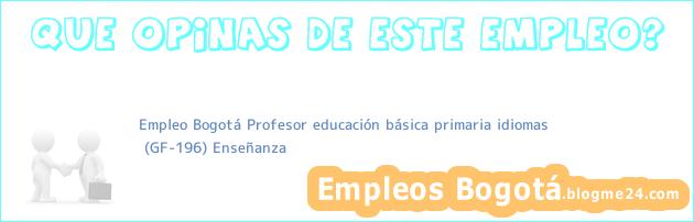 Empleo Bogotá Profesor educación básica primaria idiomas | (GF-196) Enseñanza