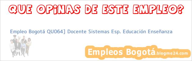 Empleo Bogotá QU064] Docente Sistemas Esp. Educación Enseñanza